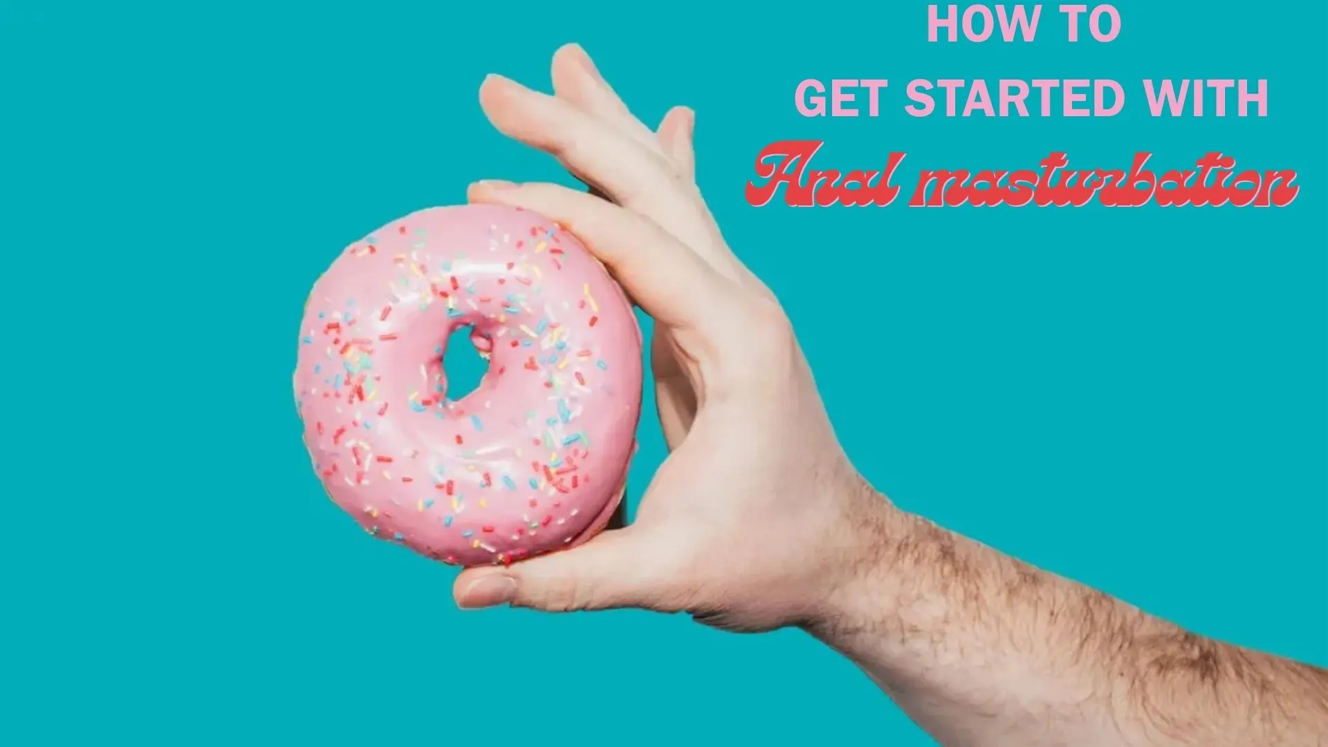 How To: Anal Masturbation for Total Beginners – Your Ultimate 2026 Guide to Backdoor Pleasure