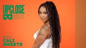 Up Close VR with Cali Sweets - Cali Sweets