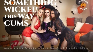 Something Wicked this Way Cums - Anna Claire Clouds & Maya Kendrick & Violet Starr