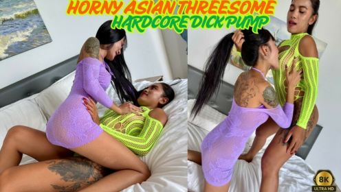 Horny Asian Threesome Hardcore Dick PUMP