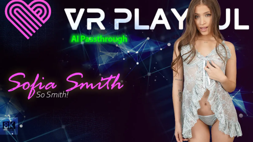 So Smith! [Passthrough] – Sofia Smith 8K 3D/180 VR